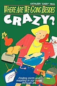 Where Are We Going Besides Crazy (Hardcover)