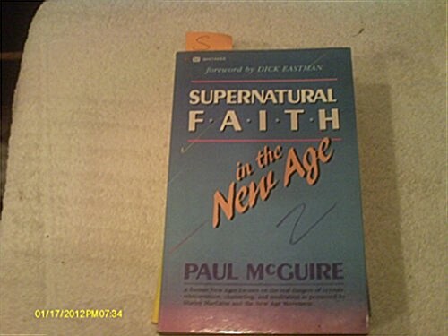 Supernatural Faith in the New Age (Paperback)