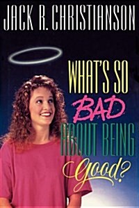 Whats So Bad About Being Good? (Hardcover)