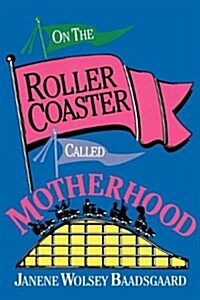 On the Roller Coaster Called Motherhood (Paperback)
