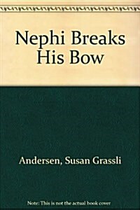 Nephi Breaks His Bow (Hardcover)