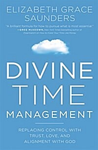 Divine Time Management: The Joy of Trusting Gods Loving Plans for You (Paperback)