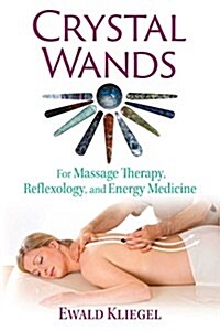 Crystal Wands: For Massage Therapy, Reflexology, and Energy Medicine (Paperback, 2, Edition, New)