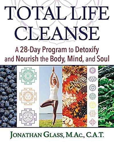 Total Life Cleanse: A 28-Day Program to Detoxify and Nourish the Body, Mind, and Soul (Paperback)