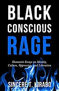 Black Conscious Rage: Humanist Writings on Identity, Culture, Oppression, and Liberation (Paperback)