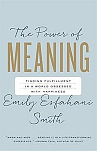 The Power of Meaning: Finding Fulfillment in a World Obsessed with Happiness (Paperback)