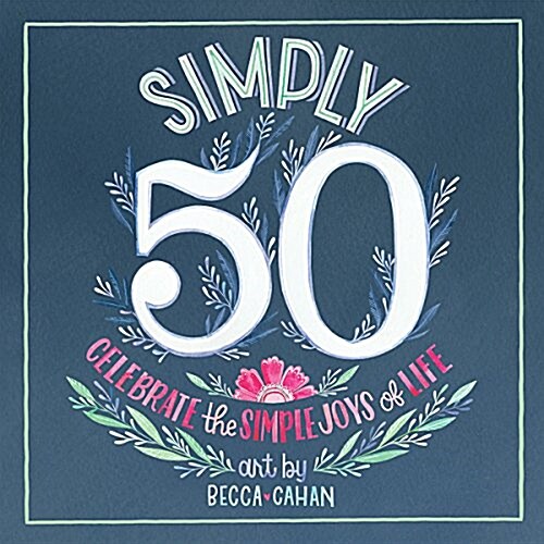 Simply 50: Celebrate the Simple Joys of Life (Hardcover)