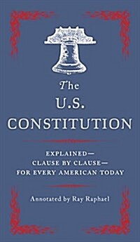 The U.S. Constitution: Explained--Clause by Clause--For Every American Today (Paperback)
