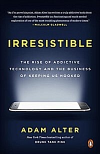 Irresistible: The Rise of Addictive Technology and the Business of Keeping Us Hooked (Paperback)