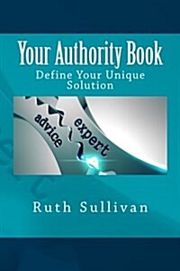 Your Authority Book: Define Your Unique Solution (Paperback)