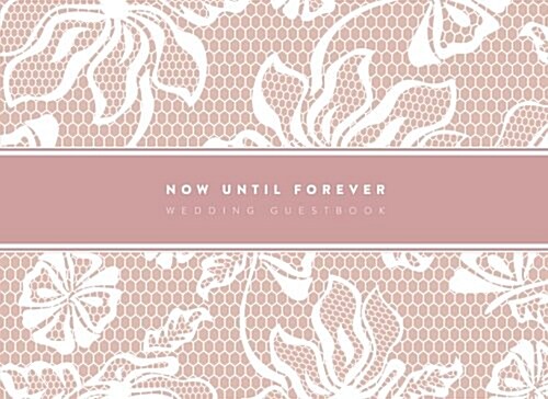 Now Until Forever Pink and White Lace Wedding Guest Book (Paperback, GJR)