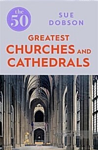 The 50 Greatest Churches and Cathedrals (Paperback)