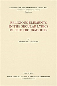 Religious Elements in the Secular Lyrics of the Troubadours (Paperback)