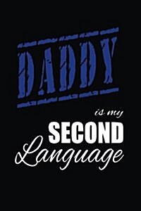 Daddy Is My 2nd Language: Fathers Day Writing Journal Lined, Diary, Notebook for Men & Women (Paperback)