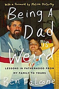 Being a Dad Is Weird: Lessons in Fatherhood from My Family to Yours (Paperback)