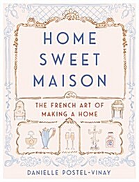 Home Sweet Maison: The French Art of Making a Home (Hardcover)