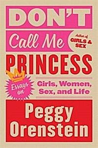 Dont Call Me Princess: Essays on Girls, Women, Sex, and Life (Hardcover)