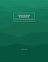Appalachian Scrapbook: An A-B-C of Growing Up in the Mountains (Paperback)