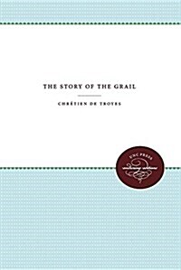 The Story of the Grail: Chr?ien de Troyes (Paperback)