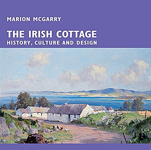 The Irish Cottage: History, Culture and Design (Paperback)