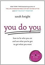 You Do You: How to Be Who You Are and Use What You\'ve Got to Get What You Want