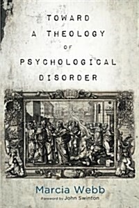 Toward a Theology of Psychological Disorder (Paperback)