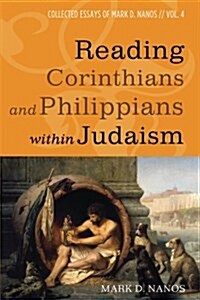 Reading Corinthians and Philippians within Judaism (Paperback)