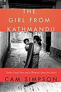 The Girl from Kathmandu: Twelve Dead Men and a Womans Quest for Justice (Hardcover)
