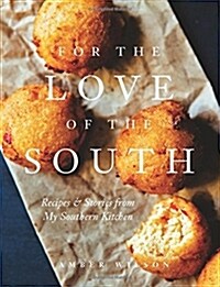 For the Love of the South: Recipes and Stories from My Southern Kitchen (Hardcover)