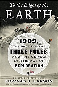 [중고] To the Edges of the Earth: 1909, the Race for the Three Poles, and the Climax of the Age of Exploration (Hardcover, Deckle Edge)