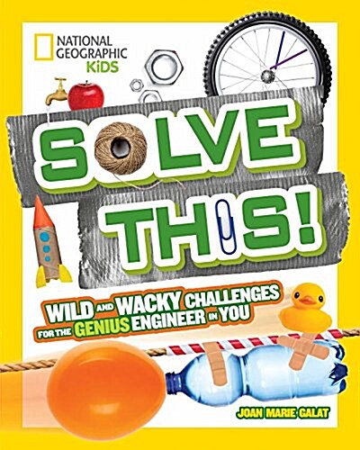 Solve This!: Wild and Wacky Challenges for the Genius Engineer in You (Library Binding)