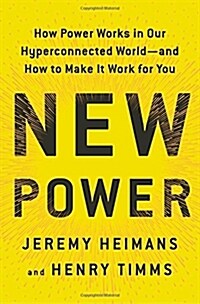 New Power: How Power Works in Our Hyperconnected World--And How to Make It Work for You (Hardcover)