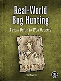 Real-World Bug Hunting: A Field Guide to Web Hacking (Paperback)