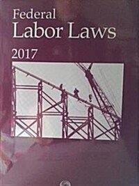 Federal Labor Laws 2017 (Paperback)