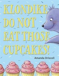 Klondike, Do Not Eat Those Cupcakes! (Hardcover)