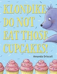 Klondike, Do Not Eat Those Cupcakes! (Library Binding)