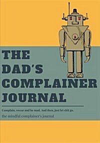 The dads complainer journal: Lined Notebook/Journal (7X10Large) (Paperback)