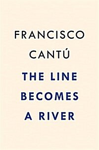 The Line Becomes a River: Dispatches from the Border (Hardcover)