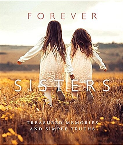 Forever Sisters: Cherished Memories and Simple Truths (Hardcover)