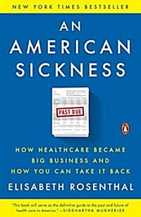 An American Sickness: How Healthcare Became Big Business and How You Can Take It Back (Paperback)