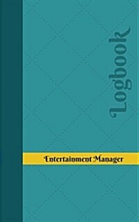 Entertainment Manager Log: Logbook, Journal - 102 pages, 5 x 8 inches (Paperback)