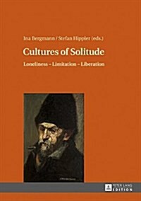 Cultures of Solitude: Loneliness - Limitation - Liberation (Hardcover)