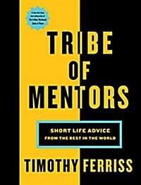 Tribe of Mentors: Short Life Advice from the Best in the World (Hardcover)