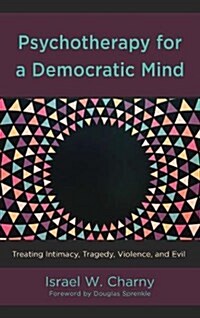 Psychotherapy for a Democratic Mind: Treating Intimacy, Tragedy, Violence, and Evil (Hardcover)