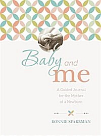 Baby and Me: A Guided Journal for the Mother of a Newborn (Hardcover)
