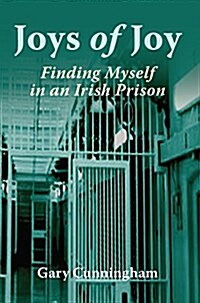 Joys of Joy: Finding Myself in an Irish Prison (Paperback)