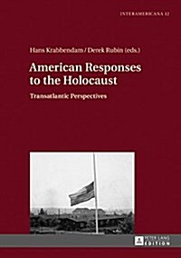American Responses to the Holocaust: Transatlantic Perspectives (Hardcover)
