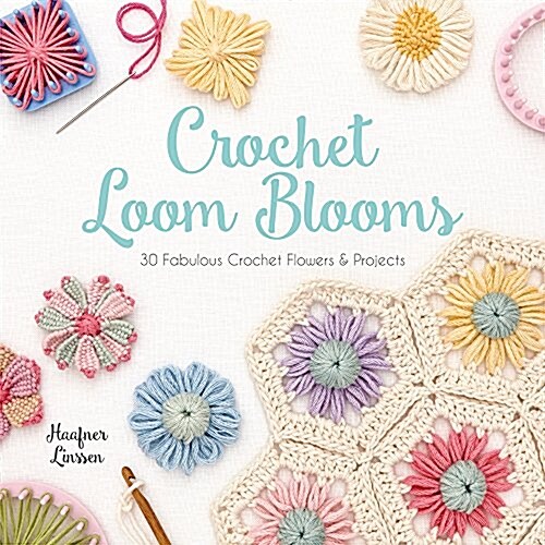 Crochet Loom Blooms: 30 Fabulous Crochet Flowers & Projects (Paperback)