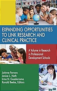 Expanding Opportunities to Link Research and Clinical Practice: A Volume in Research in Professional Development Schools (hc) (Hardcover)