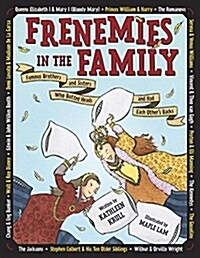 Frenemies in the Family: Famous Brothers and Sisters Who Butted Heads and Had Each Others Backs (Hardcover)
